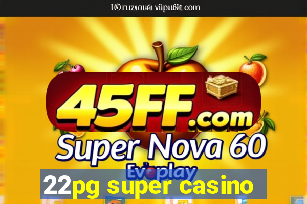22pg super casino